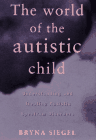  The World of the Autistic Child, by Bryna Siegel